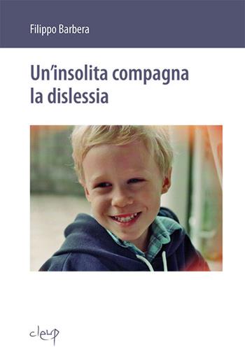 Un' insolita compagna la dislessia - Filippo Barbera - Libro CLEUP 2013, Narrativa | Libraccio.it