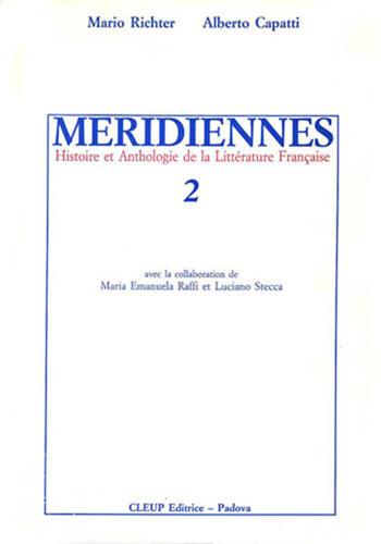 Méridiennes. Histoire et anthologie de la littérature française. Vol. 2 - Mario Richter, Alberto Capatti - Libro CLEUP 2000, Glottologia, linguistica, lingue e letterature straniere | Libraccio.it