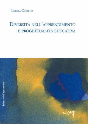 Diversità nell'apprendimento e progettualità educativa - Lerida Cisotto - Libro CLEUP 2013, Scienze dell'educazione | Libraccio.it