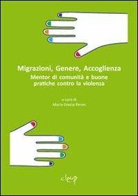 Migrazioni, genere, accoglienza. Mentor di comunità e buone pratiche contro la violenza  - Libro CLEUP 2013, Scienze storiche | Libraccio.it