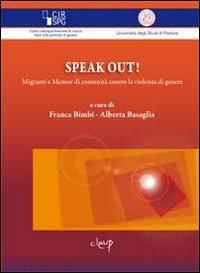 Speak out! Migranti e mentor di comunità contro la violenza di genere - Franca Bimbi, Alberta Basaglia - Libro CLEUP 2013 | Libraccio.it