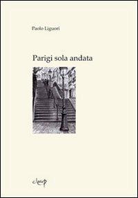 Parigi sola andata - Paolo Liguori - Libro CLEUP 2013, Poesia | Libraccio.it
