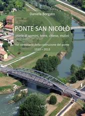 Ponte San Nicolò. Storie di uomini, terre, chiese e mulini nel centenario della costruzione del ponte 1913 - 2013
