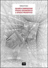 Quarta dimensione. Spazio geometrico e spazio proiettivo - Raffaele Pividori - Libro CLEUP 2013, Ingegneria civile e architettura | Libraccio.it