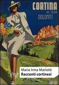 Racconti cortinesi - M. Irma Mariotti - Libro CLEUP 2013, Narrativa | Libraccio.it