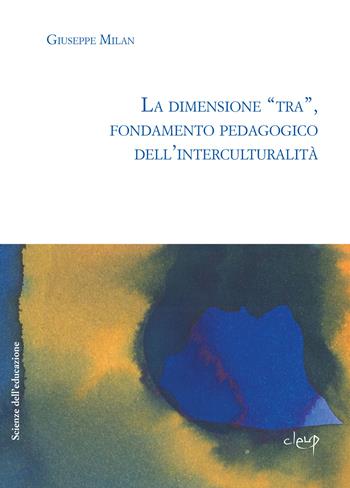 La dimensione «tra», fondamento pedagogico dell'interculturalità - Giuseppe Milan - Libro CLEUP 2002, Scienze dell'educazione | Libraccio.it