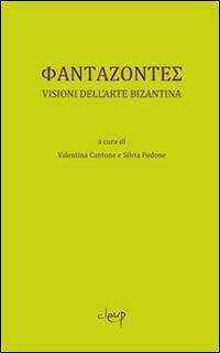 Phantazontes. Visioni dell'arte bizantina  - Libro CLEUP 2014, Storia dell'arte e museologia | Libraccio.it