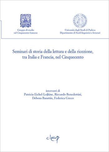 Seminari di storia della lettura e della ricezione, tra Italia e Francia, nel Cinquecento  - Libro CLEUP 2013 | Libraccio.it