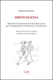 Diritto di scena. Riflessioni ed esperienze di teatro della scuola per l'insegnamento di cittadinanza e costituzione