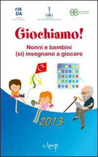 Giochiamo! Nonni e bambini (si) insegnano a giocare  - Libro CLEUP 2013, Narrativa | Libraccio.it
