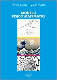 Modelli fisico matematici - Franco Cardin, Marco Favretti - Libro CLEUP 2013, Scienze matematiche, fisiche e naturali | Libraccio.it