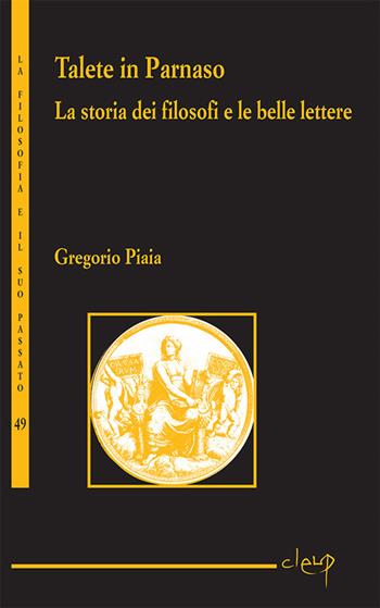 Talete in Parnaso. La storia dei filosofi e le belle lettere - Gregorio Piaia - Libro CLEUP 2013, La filosofia e il suo passato | Libraccio.it