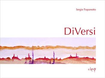 DiVersi. Ovvero dell'Esistenza, dell'io, della Gente, della donna e dell'amore - Sergio Trapanotto - Libro CLEUP 2013, Poesia | Libraccio.it