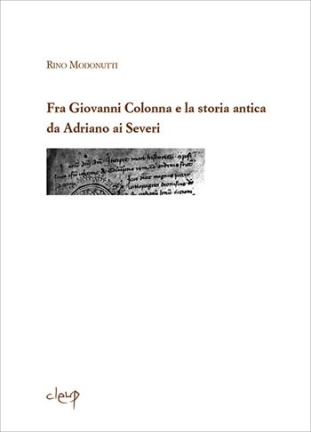 Fra Giovanni Colonna e la storia antica da Adriano ai Severi - Rino Modonutti - Libro CLEUP 2013, Scienze storiche | Libraccio.it