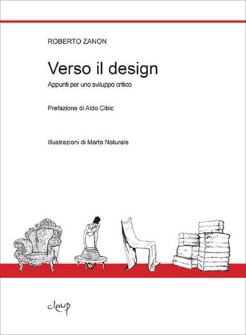 Verso il design. Appunti per uno sviluppo critico - Roberto Zanon - Libro CLEUP 2013, Ingegneria civile e architettura | Libraccio.it