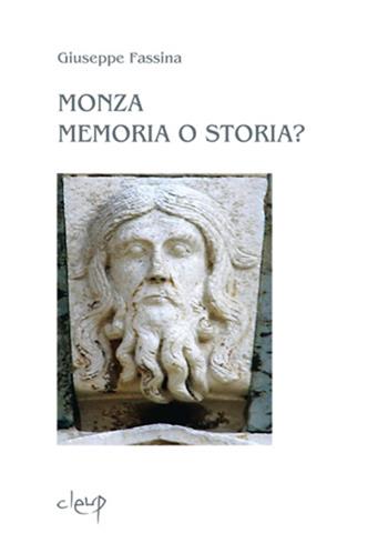 Monza memoria o storia. L'evangelicatorio della Basilica di San Giovanni Battista e il problematico percorso artistico di Matteo da Campione - Giuseppe Fassina - Libro CLEUP 2014, Storia dell'arte e museologia | Libraccio.it