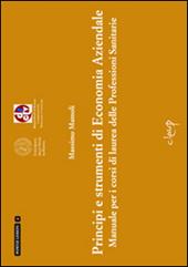 Principi e strumenti di economia aziendale. Manuale per i corsi di laurea delle Professioni Sanitarie