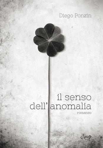 Il senso dell'anomalia - Diego Ponzin - Libro CLEUP 2014, Narrativa | Libraccio.it