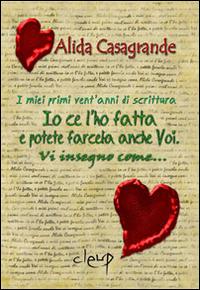 Io ce l'ho fatta e potete farcela anche voi. Vi insegno come... - Alida Casagrande - Libro CLEUP 2014, Narrativa | Libraccio.it