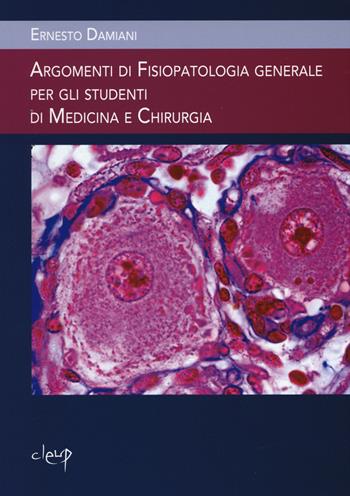 Argomenti di fisiopatologia generale per gli studenti di medicina e chirurgia-Dizionario dei termini medici - Ernesto Damiani - Libro CLEUP 2014 | Libraccio.it