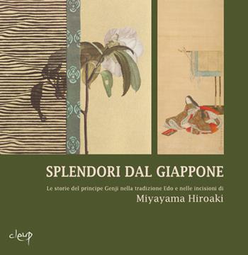 Splendori dal Giappone. Le storie del principe Genji nella tradizione Edo e nelle incisioni di Miyayama Hiroaki  - Libro CLEUP 2014, Storia dell'arte e museologia | Libraccio.it