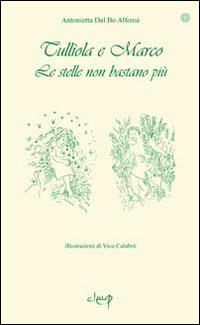 Le stelle non bastano più. Tulliola e Marco - Antonietta Dal Bo Alfonsi - Libro CLEUP 2014, Narrativa | Libraccio.it