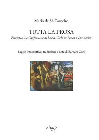 Tutta la prosa. Principio, La confessione di Lùcio, Cielo in fuoco e altri scritti - Mário de Sá-Carneiro - Libro CLEUP 2013, Glottologia, linguistica, lingue e letterature straniere | Libraccio.it