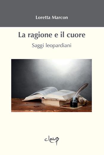 La ragione e il cuore. Saggi leopardiani - Loretta Marcon - Libro CLEUP 2014, Scienze filologico letterarie | Libraccio.it