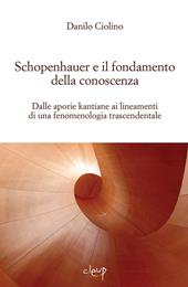 Schopenauer e il fondamento della conoscenza. Dalle aporie kantiane ai lineamenti di una fenomenologia trascendentale