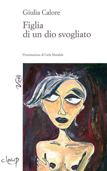 Figlia di un dio svogliato - Giulia Calore - Libro CLEUP 2014, Vicoli | Libraccio.it