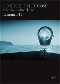 Lo stato delle cose. Cinema e altre derive Duemila13  - Libro CLEUP 2014 | Libraccio.it