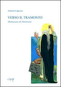 Verso il tramonto. Meditazione all'Altarknotto - Antonio Capuzzo - Libro CLEUP 2014, Poesia | Libraccio.it