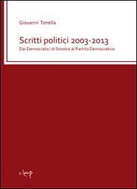 Scritti politici 2003-2013. Dai Democratici di sinistra al Partito democratico - Giovanni Tonella - Libro CLEUP 2014, Scienze psicologiche | Libraccio.it