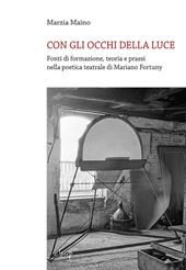 Con gli occhi della luce. Fonti di formazione, teoria e prassi nella poetica teatrale di Mariano Fortuny