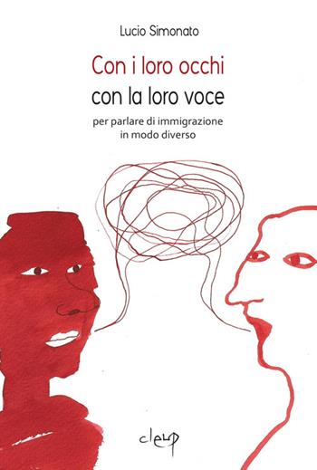 Con i loro occhi con la loro voce. Per parlare di immigrazione in modo diverso - Lucio Simonato - Libro CLEUP 2014, Scienze sociali e cultura | Libraccio.it