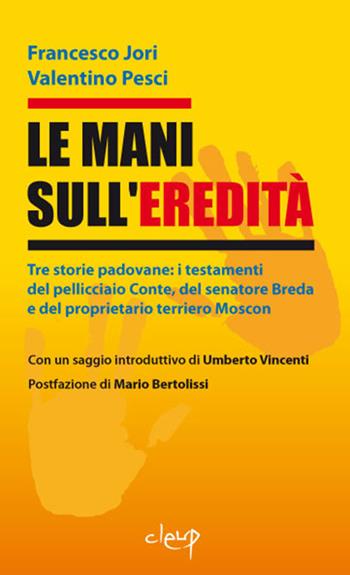 Le mani sull'eredità. Tre storie padovane... - Francesco Jori, Valentino Pesci - Libro CLEUP 2014, Scienze giuridiche | Libraccio.it