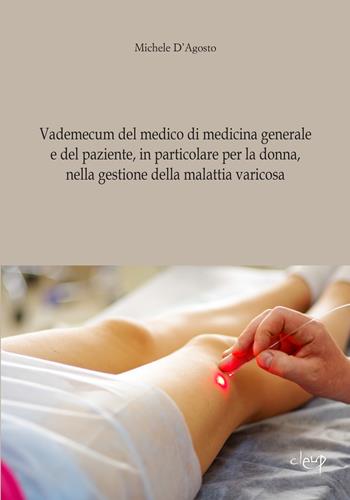 Vademecum del medico di medicina generale e del paziente, in particolare per la donna, nella gestione della malattia varicosa - Michele D'Agosto - Libro CLEUP 2014, Scienze mediche | Libraccio.it
