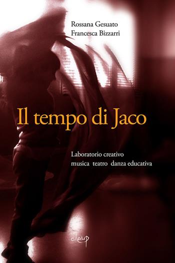 Il tempo di Jaco. Laboratorio creativo. Musica teatro danza educativa. Con CD Audio - Rossana Gesuato, Francesca Bizzarri - Libro CLEUP 2014, Scienze dell'educazione | Libraccio.it