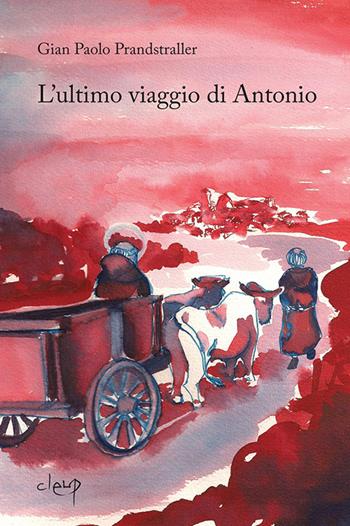 L' ultimo viaggio di Antonio - Gian Paolo Prandstraller - Libro CLEUP 2014, Narrativa | Libraccio.it