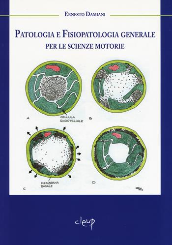 Patologia e fisiopatologia generale per le scienze motorie - Ernesto Damiani - Libro CLEUP 2014 | Libraccio.it