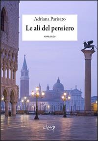 Le ali del pensiero - Adriana Parisato - Libro CLEUP 2014, Narrativa | Libraccio.it