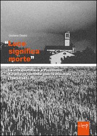 «Luce significa morte». La vita quotidiana a Pozzonovo durante la seconda guerra mondiale (1943-45) - Giuliana Desirò - Libro CLEUP 2014, Scienze storiche | Libraccio.it