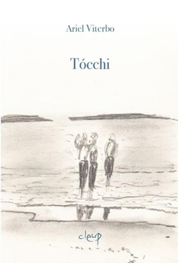 Tócchi 2010-2012 - Ariel Viterbo - Libro CLEUP 2014, Poesia | Libraccio.it