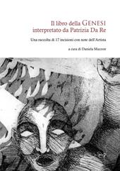 Il libro della Genesi interpretato da Patrizia Da Re. Una raccolta di 17 incisioni con note dell'artista