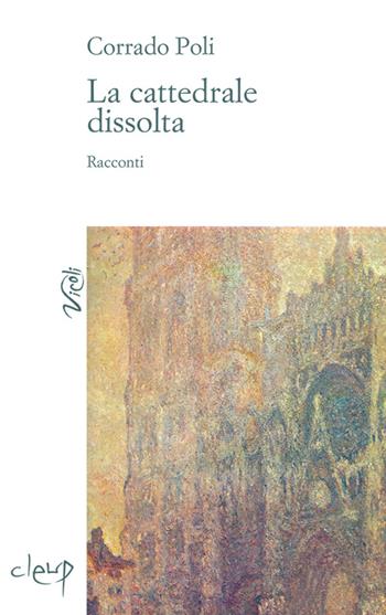 La cattedrale dissolta - Corrado Poli - Libro CLEUP 2014, Vicoli | Libraccio.it