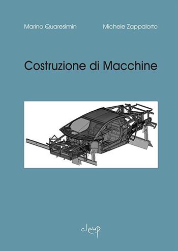 Costruzione di macchine - Marino Quaresimin, Michele Zappalorto - Libro CLEUP 2014, Ingegneria industr. e dell'informazione | Libraccio.it