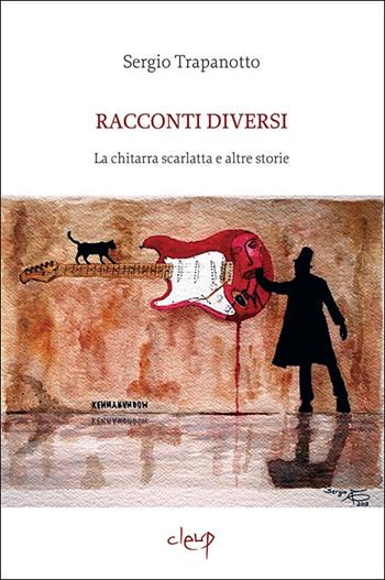 Racconti diversi. La chitarra scarlatta e altre storie - Sergio Trapanotto - Libro CLEUP 2014, Narrativa | Libraccio.it