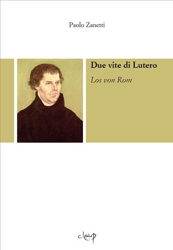 Due vite di Lutero. Los von Rom. Con CD-Audio - Paolo Zanetti - Libro CLEUP 2014, Musica. Discipline dello spettacolo | Libraccio.it
