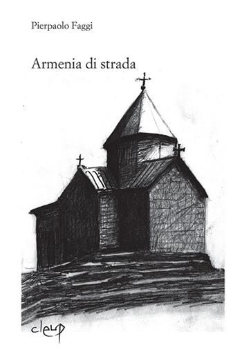 Armenia di strada - Pierpaolo Faggi - Libro CLEUP 2014, Narrativa | Libraccio.it