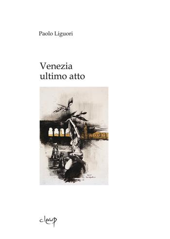 Venezia ultimo atto - Paolo Liguori - Libro CLEUP 2014, Poesia | Libraccio.it